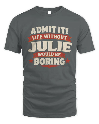 JULIE P4 KT003 Personalized Funny Quote Apparel “Life Without NAME Would Be Boring” - Unisex Standard T-Shirt - Charcoal