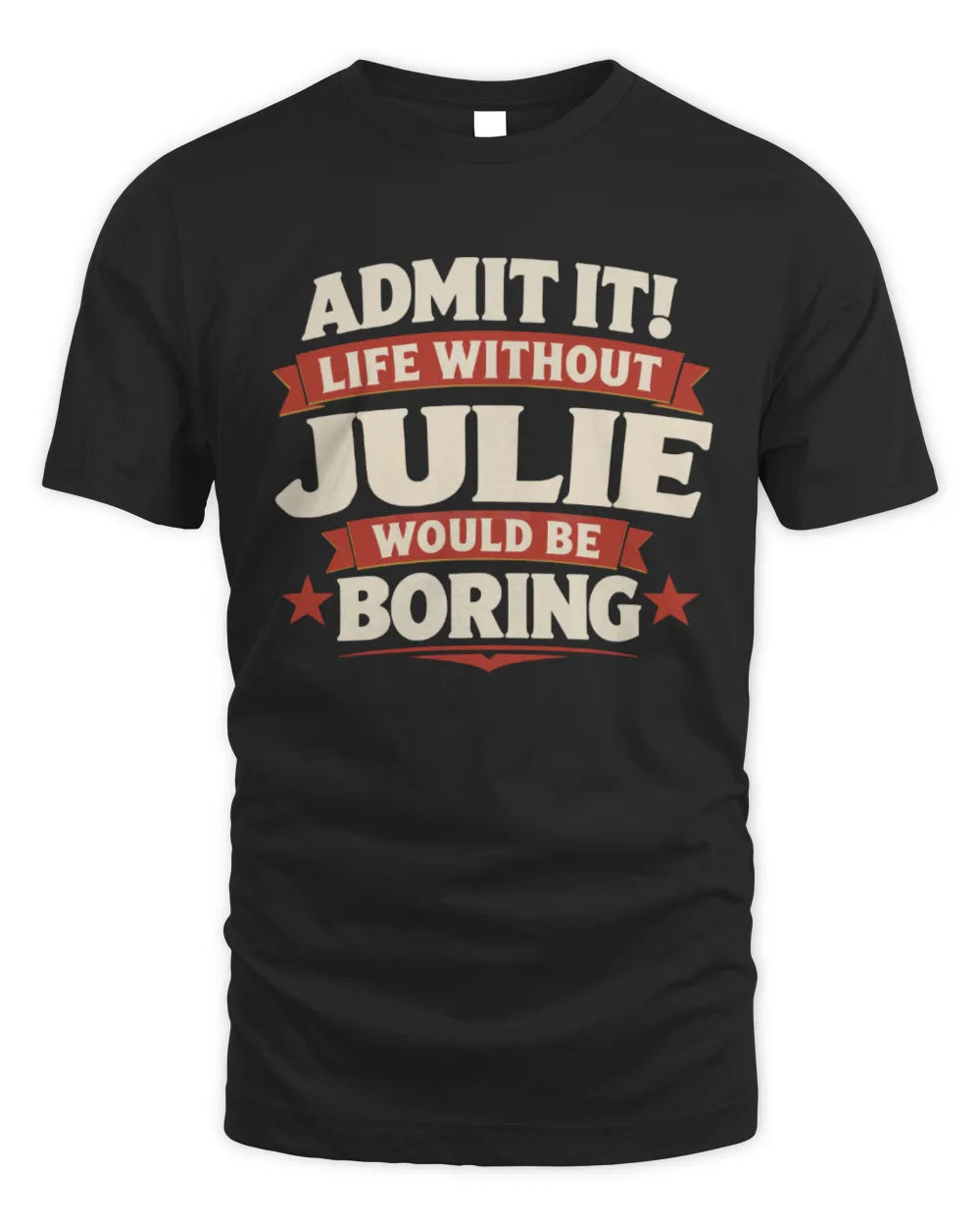 JULIE P4 KT003 Personalized Funny Quote Apparel “Life Without NAME Would Be Boring” - Unisex Standard T-Shirt - Black