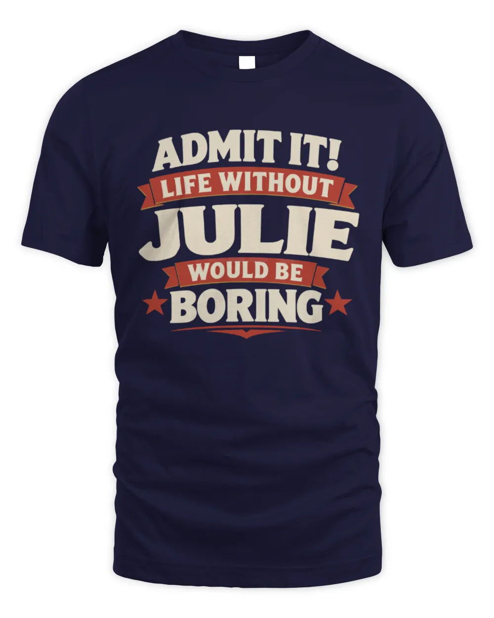 JULIE P4 KT003 Personalized Funny Quote Apparel “Life Without NAME Would Be Boring” - Unisex Standard T-Shirt - Navy