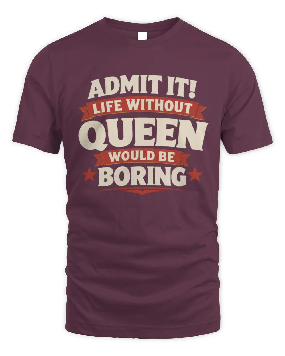 QUEEN P4 KT003 Personalized Funny Quote Apparel “Life Without NAME Would Be Boring” - Unisex Standard T-Shirt - Maroon