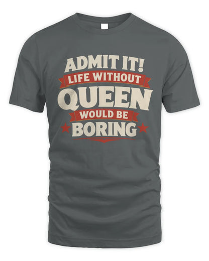 QUEEN P4 KT003 Personalized Funny Quote Apparel “Life Without NAME Would Be Boring” - Unisex Standard T-Shirt - Charcoal