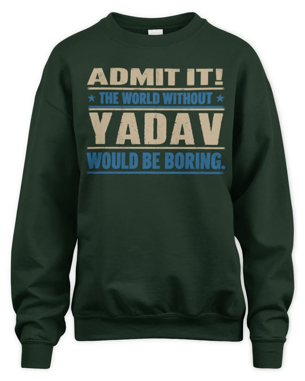 YADAV TP68-K2-968 – Personalized Funny Quote Apparel “The World Without NAME Would Be Boring” - Unisex Sweatshirt - Forest Green