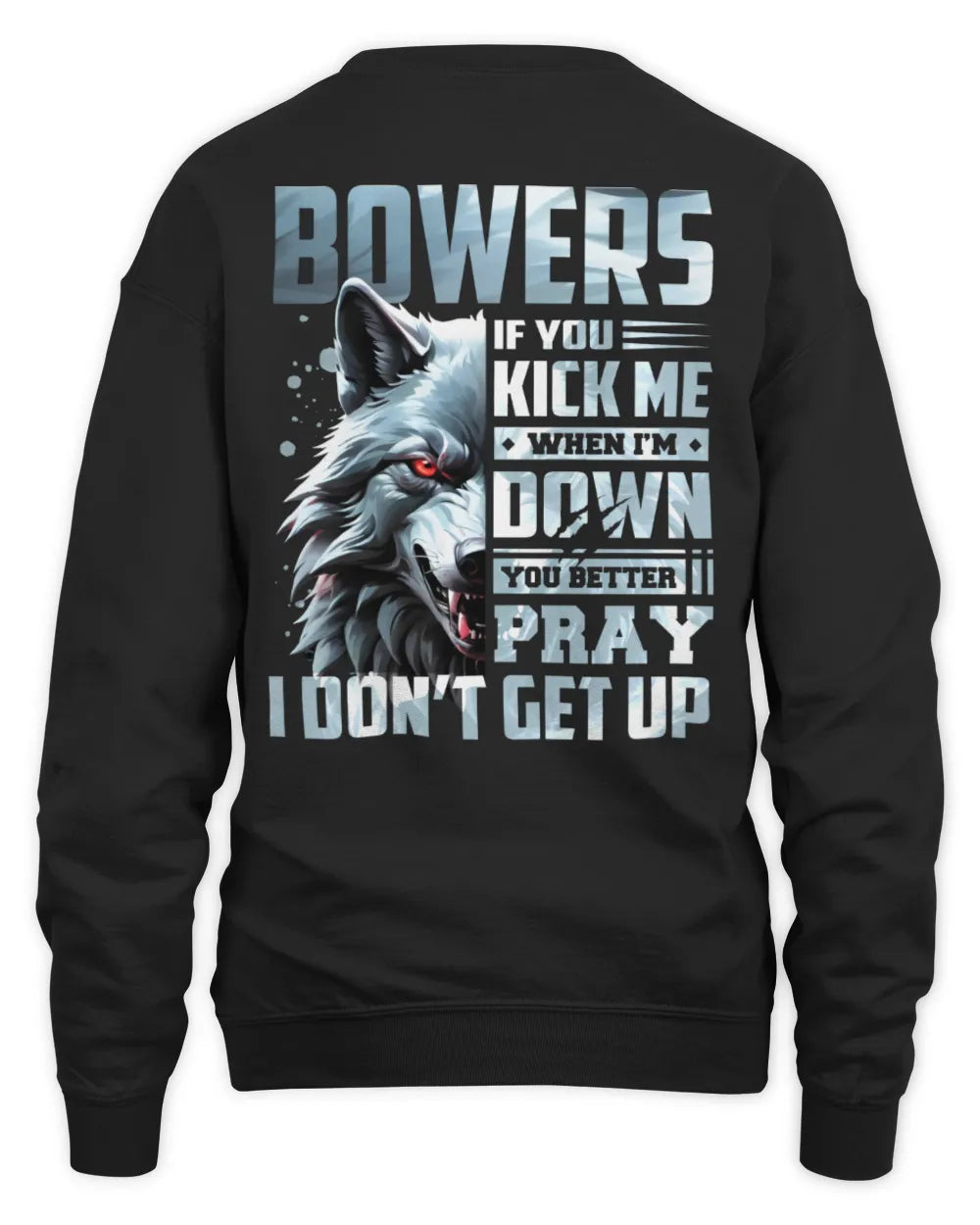 BOWERS AP62-K4-666 - Personalized Fierce Wolf Quote Apparel “If You Kick Me When I’m Down, You Better Pray I Don’t Get Up” - Unisex Sweatshirt - Black