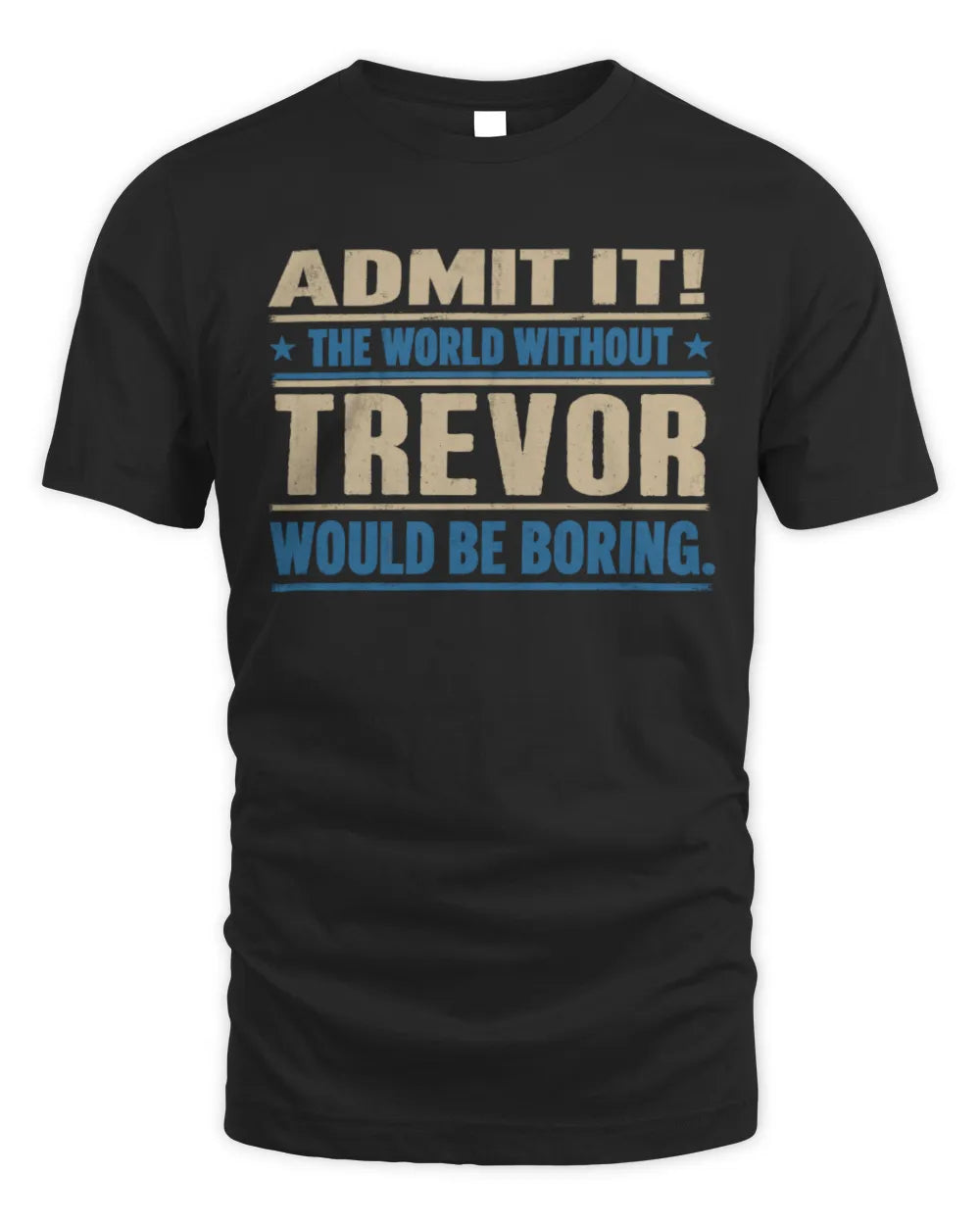 TREVOR TP68-K2-968 – Personalized Funny Quote Apparel “The World Without NAME Would Be Boring” - Unisex Standard T-Shirt - Black