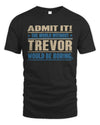 TREVOR TP68-K2-968 – Personalized Funny Quote Apparel “The World Without NAME Would Be Boring”