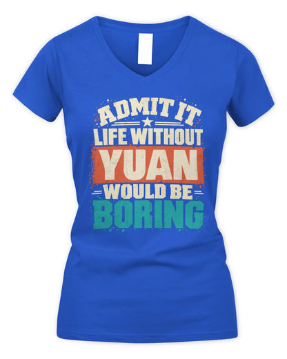 YUAN P02-TH11-226 Personalized Admit It Life Without [Name] Would Be Boring T-Shirt - Custom Name Funny Gift - Women's V-Neck T-Shirt - Royal