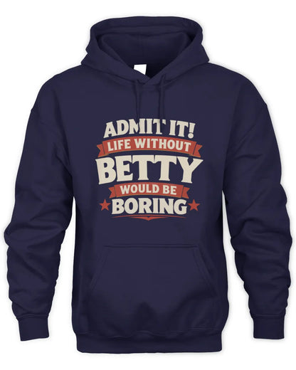 BETTY P4 KT003 Personalized Funny Quote Apparel “Life Without NAME Would Be Boring” - Unisex Hoodie - Navy
