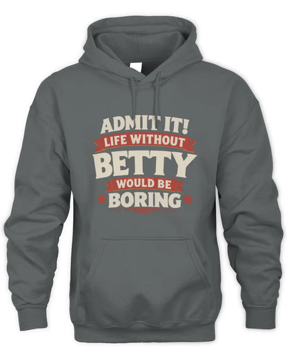 BETTY P4 KT003 Personalized Funny Quote Apparel “Life Without NAME Would Be Boring” - Unisex Hoodie - Charcoal