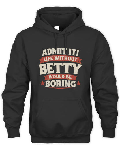 BETTY P4 KT003 Personalized Funny Quote Apparel “Life Without NAME Would Be Boring” - Unisex Hoodie - Black