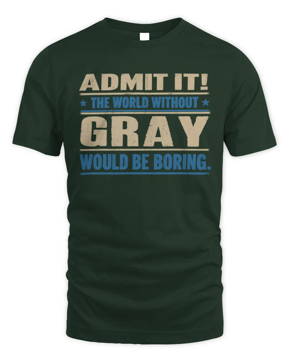 GRAY TP68-K2-968 – Personalized Funny Quote Apparel “The World Without NAME Would Be Boring” - Unisex Standard T-Shirt - Forest Green