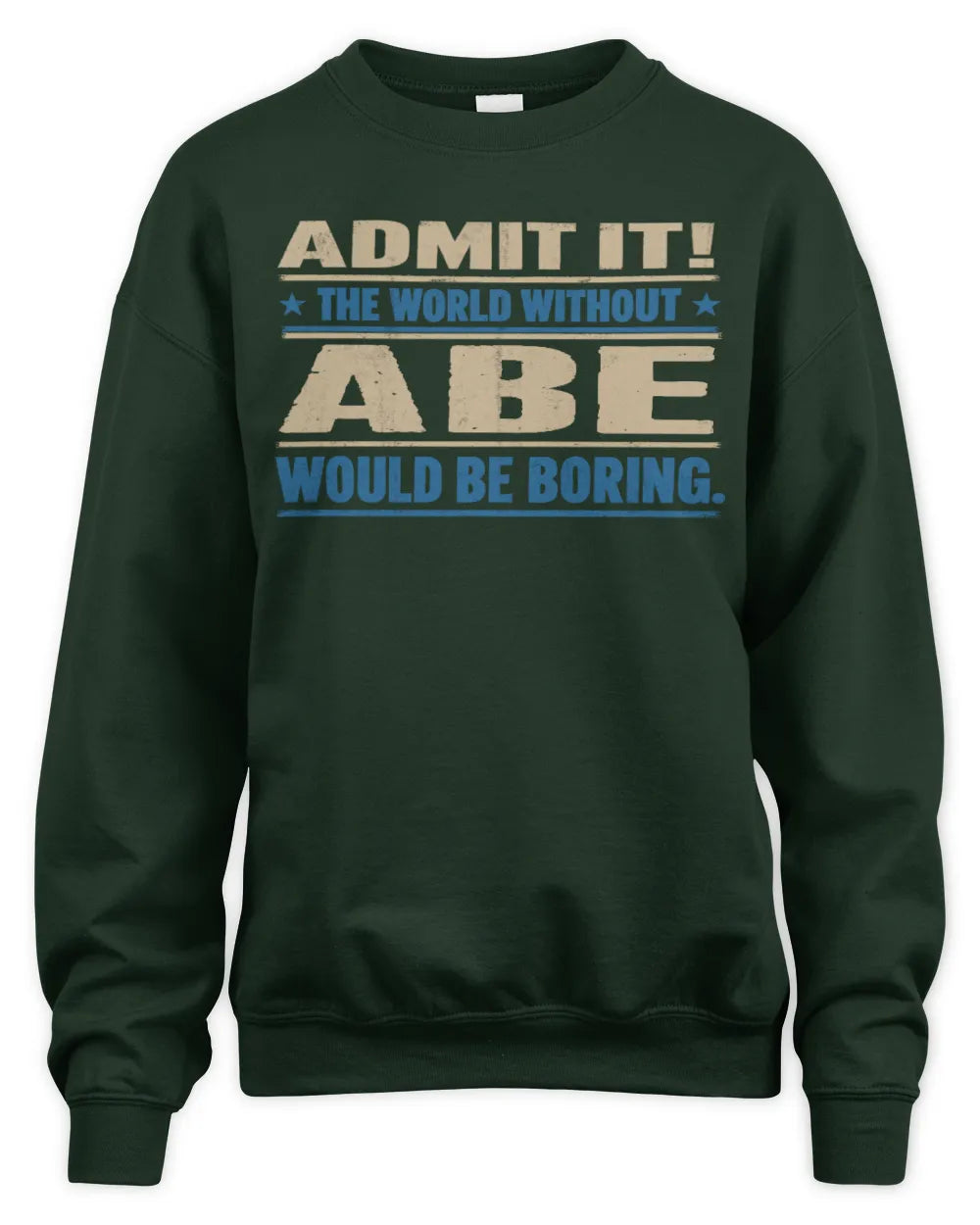 ABE TP68-K2-968 – Personalized Funny Quote Apparel “The World Without NAME Would Be Boring” - Unisex Sweatshirt - Forest Green