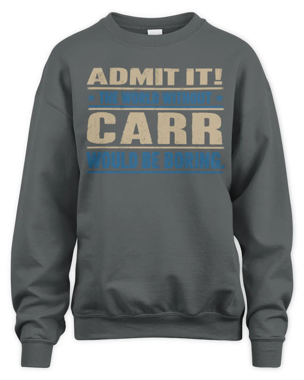 CARR TP68-K2-968 – Personalized Funny Quote Apparel “The World Without NAME Would Be Boring” - Unisex Sweatshirt - Charcoal