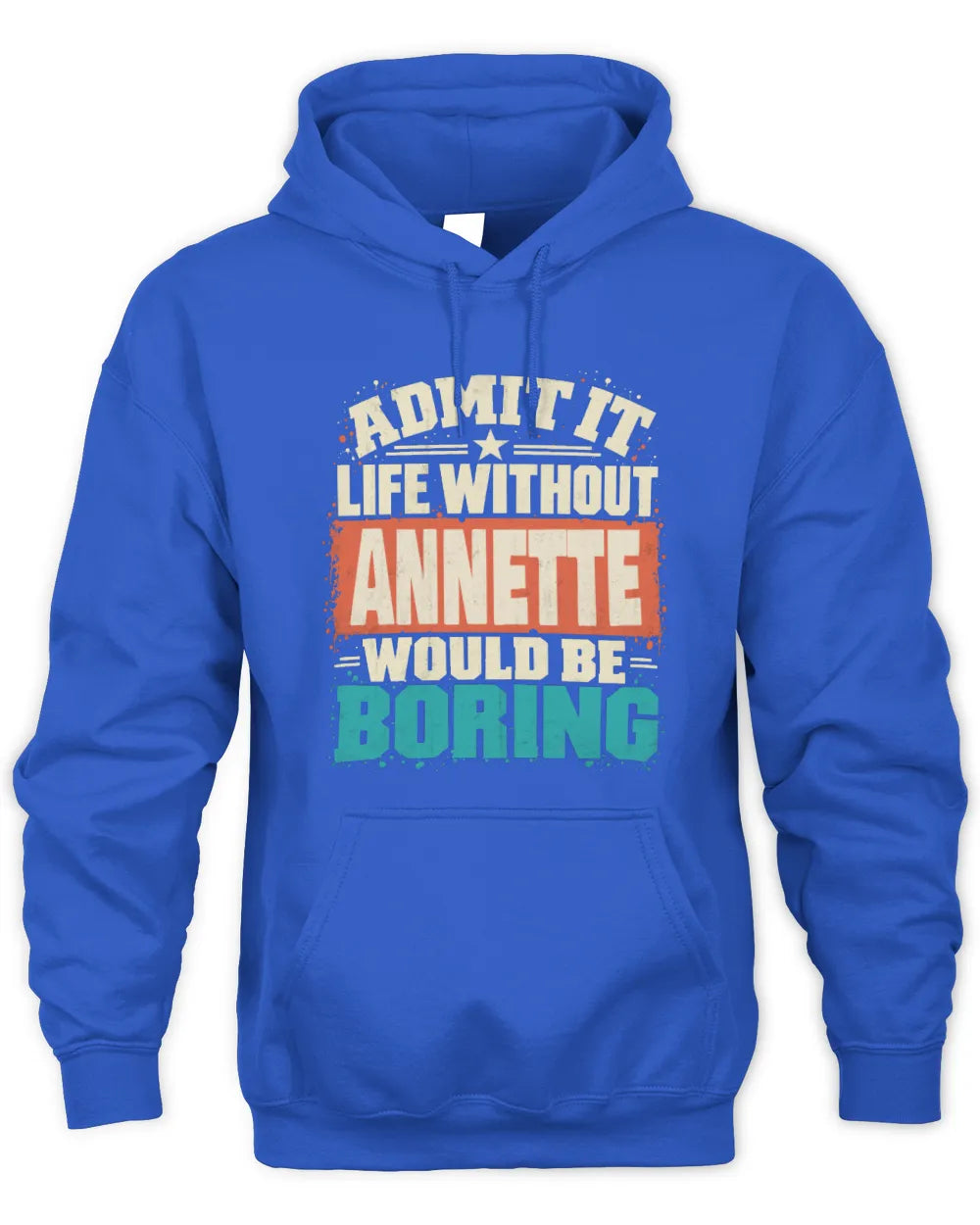 ANNETTE P02-TH11-226 Personalized Admit It Life Without [Name] Would Be Boring T-Shirt - Custom Name Funny Gift - Unisex Hoodie - Royal