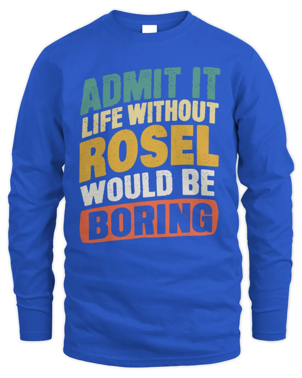 ROSEL TP88-K4-229
Personalized Funny Quote Apparel “Life Without NAME Would Be Boring” - Men's Long Sleeved T-Shirt - Royal