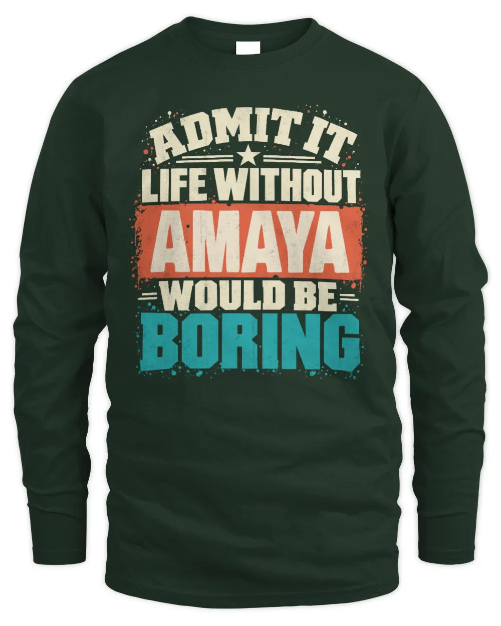 AMAYA P02-TH11-226 Personalized Admit It Life Without [Name] Would Be Boring T-Shirt - Custom Name Funny Gift - Men's Long Sleeved T-Shirt - Forest Green