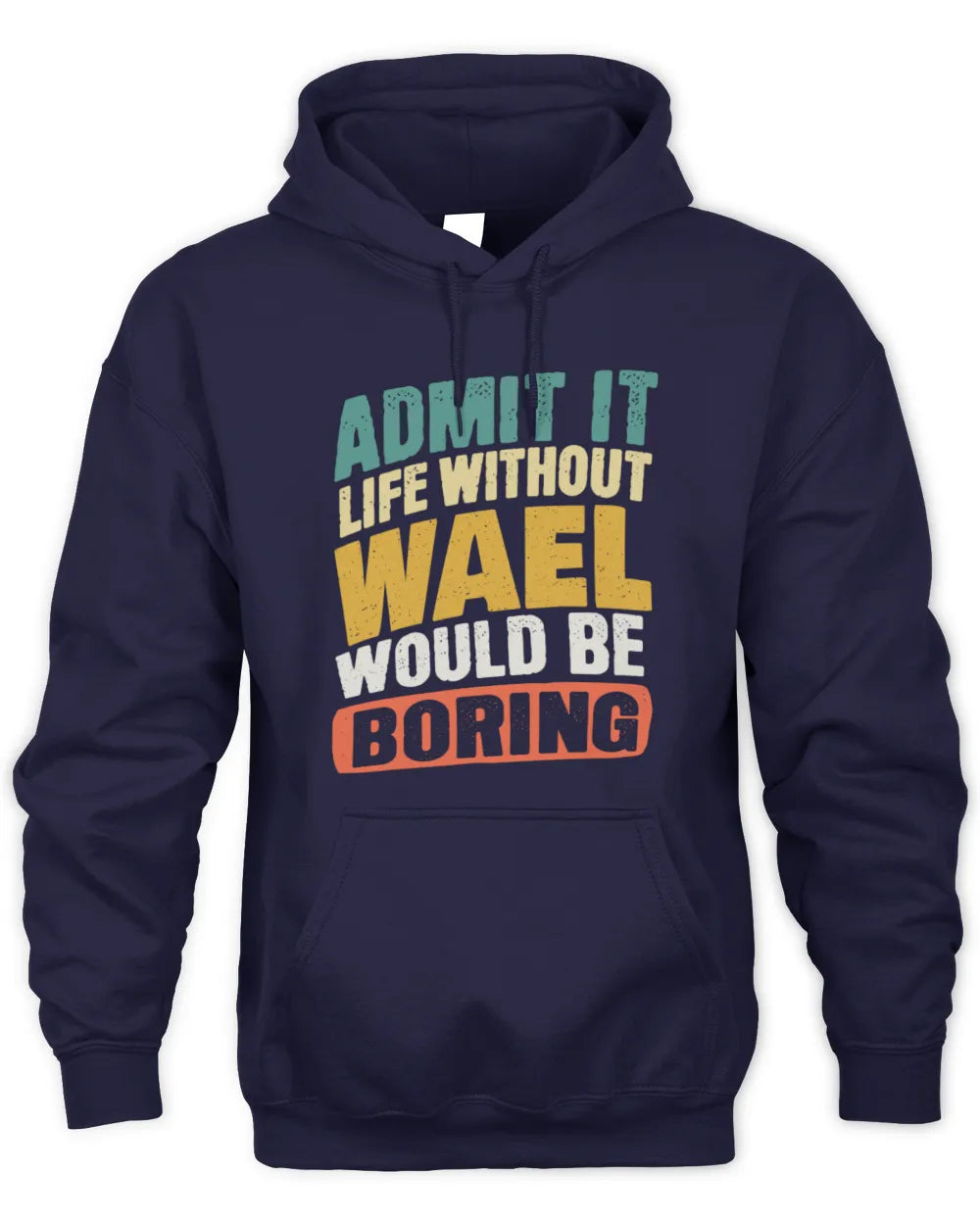 WAEL TP88-K4-229
Personalized Funny Quote Apparel “Life Without NAME Would Be Boring” - Unisex Hoodie - Navy