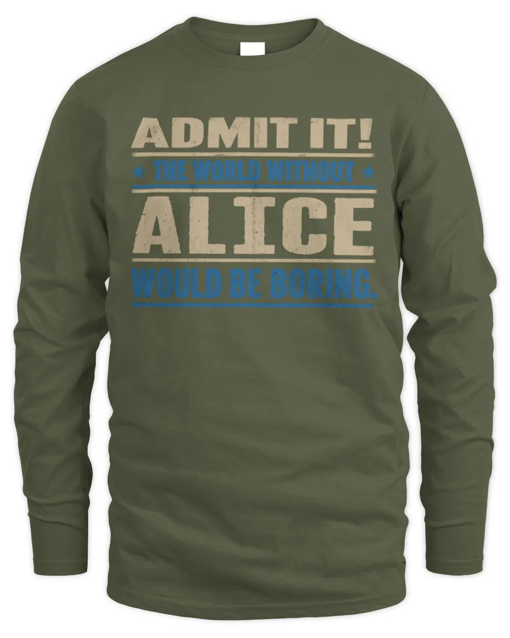 ALICE TP68-K2-968 – Personalized Funny Quote Apparel “The World Without NAME Would Be Boring” - Men's Long Sleeved T-Shirt - Military Green