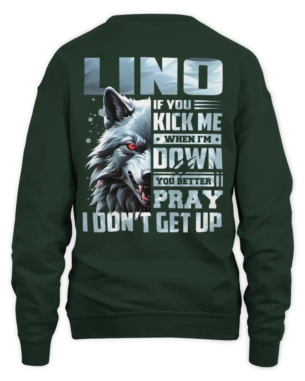LINO AP62-K4-666 - Personalized Fierce Wolf Quote Apparel “If You Kick Me When I’m Down, You Better Pray I Don’t Get Up” - Unisex Sweatshirt - Forest Green