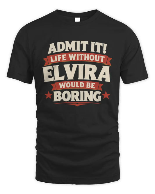 ELVIRA P4 KT003 Personalized Funny Quote Apparel “Life Without NAME Would Be Boring” - Unisex Standard T-Shirt - Black