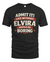 ELVIRA P4 KT003 Personalized Funny Quote Apparel “Life Without NAME Would Be Boring”