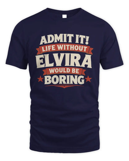 ELVIRA P4 KT003 Personalized Funny Quote Apparel “Life Without NAME Would Be Boring” - Unisex Standard T-Shirt - Navy