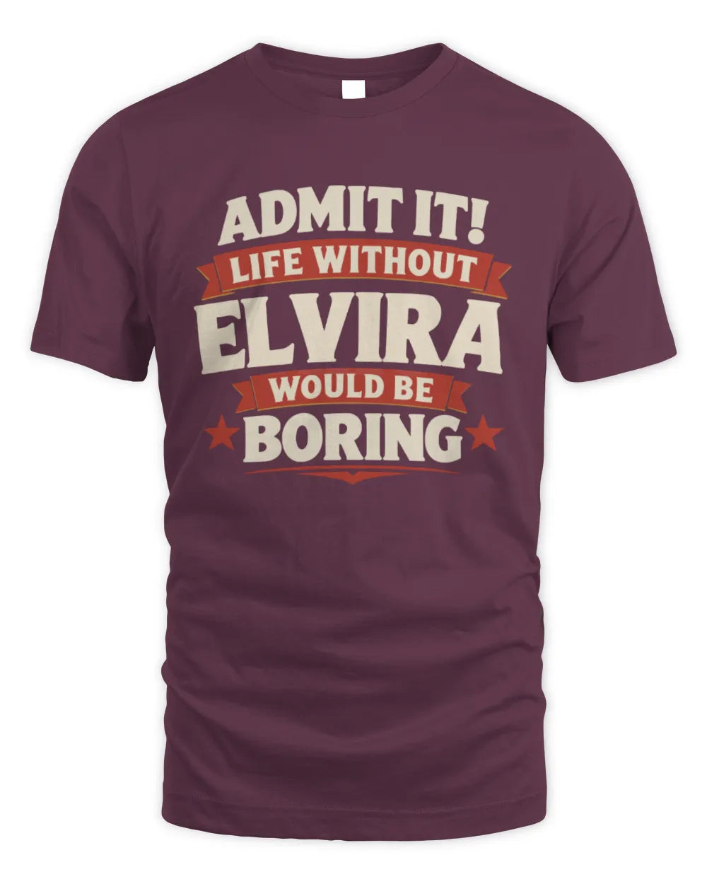 ELVIRA P4 KT003 Personalized Funny Quote Apparel “Life Without NAME Would Be Boring” - Unisex Standard T-Shirt - Maroon