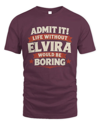 ELVIRA P4 KT003 Personalized Funny Quote Apparel “Life Without NAME Would Be Boring” - Unisex Standard T-Shirt - Maroon