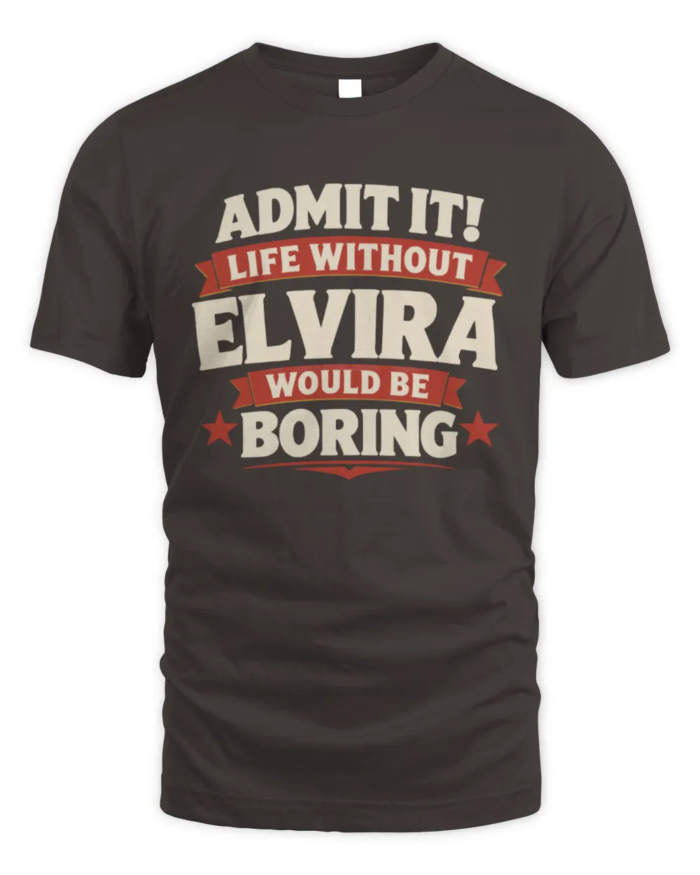 ELVIRA P4 KT003 Personalized Funny Quote Apparel “Life Without NAME Would Be Boring” - Unisex Standard T-Shirt - Dark Chocolate