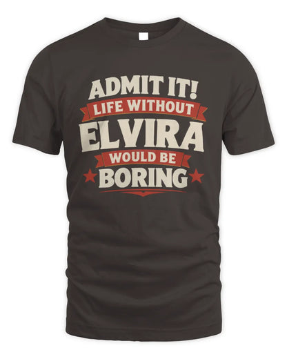 ELVIRA P4 KT003 Personalized Funny Quote Apparel “Life Without NAME Would Be Boring” - Unisex Standard T-Shirt - Dark Chocolate