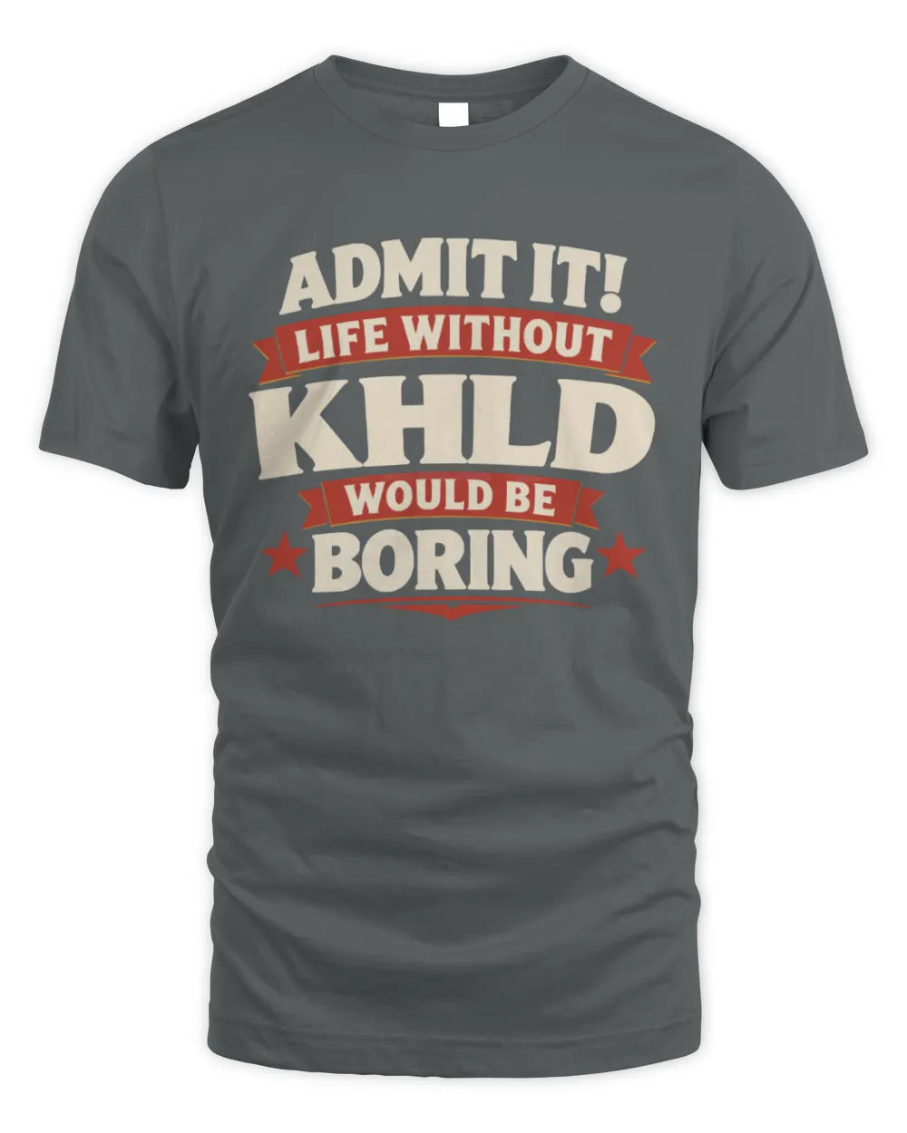 KHLD P4 KT003 Personalized Funny Quote Apparel “Life Without NAME Would Be Boring” - Unisex Standard T-Shirt - Charcoal