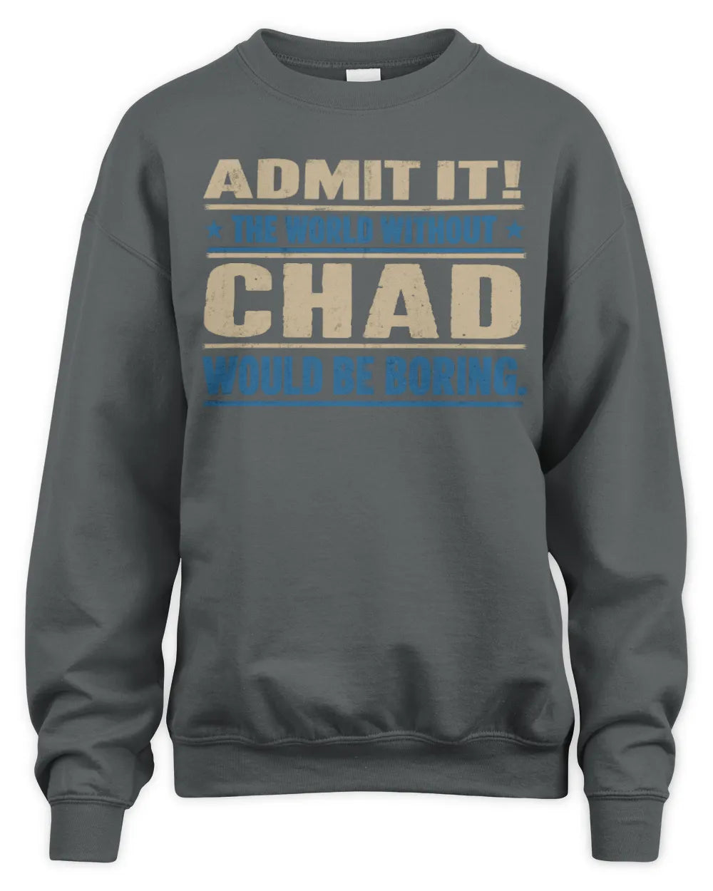 CHAD TP68-K2-968 – Personalized Funny Quote Apparel “The World Without NAME Would Be Boring” - Unisex Sweatshirt - Charcoal