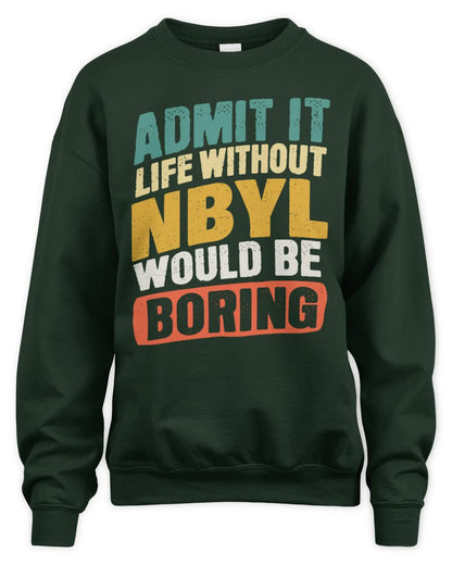 NBYL TP88-K4-229
Personalized Funny Quote Apparel “Life Without NAME Would Be Boring” - Unisex Sweatshirt - Forest Green