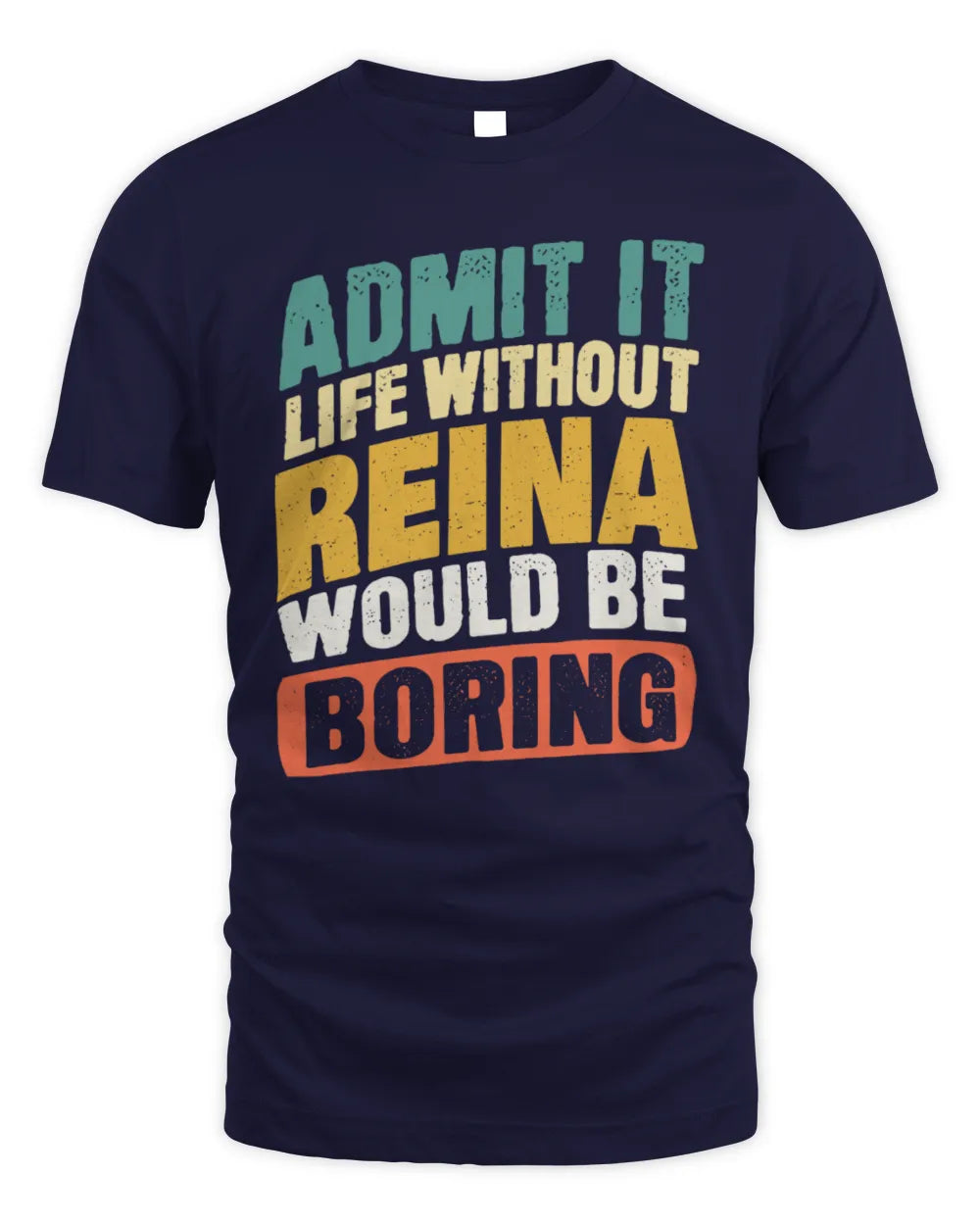 REINA TP88-K4-229
Personalized Funny Quote Apparel “Life Without NAME Would Be Boring” - Unisex Standard T-Shirt - Navy