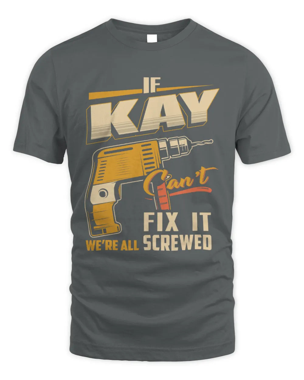 KAY TP22-K4-228 - Personalized Handyman T-Shirt “If AARON Can’t Fix It, We’re All Screwed” - Unisex Standard T-Shirt - Charcoal