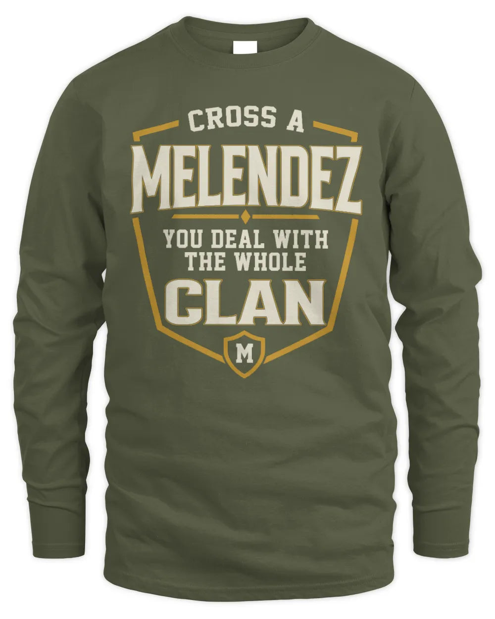 MELENDEZ NT1-K008 Cross A/An NAME, You Deal With the Whole Clan | Personalized Vintage T-Shirt - Men's Long Sleeved T-Shirt - Military Green