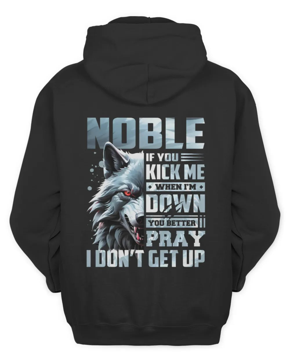 NOBLE AP62-K4-666 - Personalized Fierce Wolf Quote Apparel “If You Kick Me When I’m Down, You Better Pray I Don’t Get Up” - Unisex Hoodie - Black