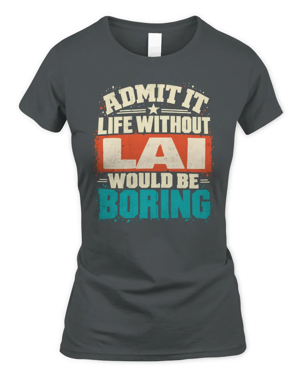 LAI P02-TH11-226 Personalized Admit It Life Without [Name] Would Be Boring T-Shirt - Custom Name Funny Gift - Women's Standard T-Shirt - Charcoal