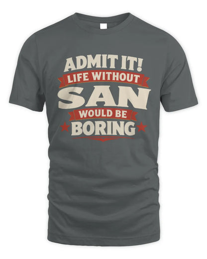 SAN P4 KT003 Personalized Funny Quote Apparel “Life Without NAME Would Be Boring” - Unisex Standard T-Shirt - Charcoal