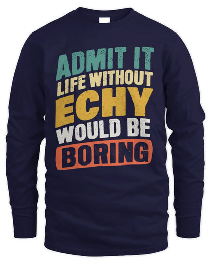 ECHY TP88-K4-229
Personalized Funny Quote Apparel “Life Without NAME Would Be Boring” - Men's Long Sleeved T-Shirt - Navy