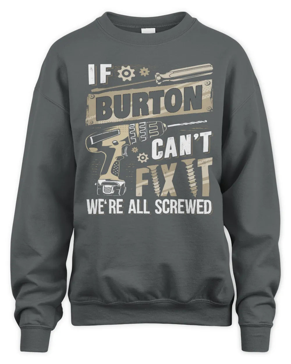 BURTON TX03 P02 - Personalized Handyman Mechanic Shirt “If NAME Can’t Fix It, We’re All Screwed” - Unisex Sweatshirt - Charcoal