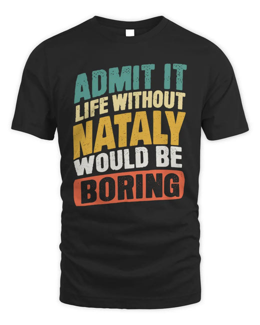 NATALY TP88-K4-229
Personalized Funny Quote Apparel “Life Without NAME Would Be Boring”