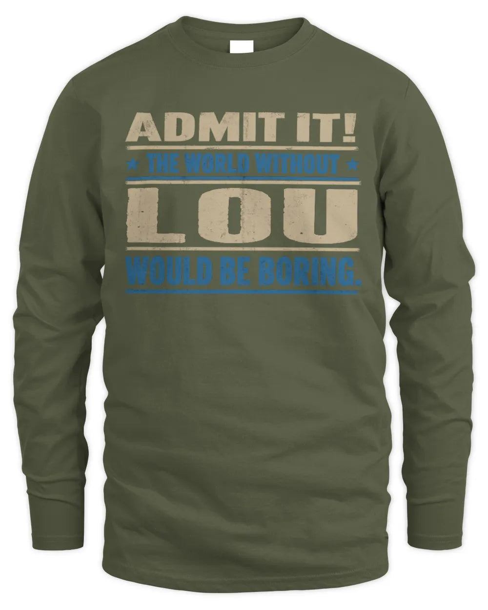 LOU TP68-K2-968 – Personalized Funny Quote Apparel “The World Without NAME Would Be Boring” - Men's Long Sleeved T-Shirt - Military Green
