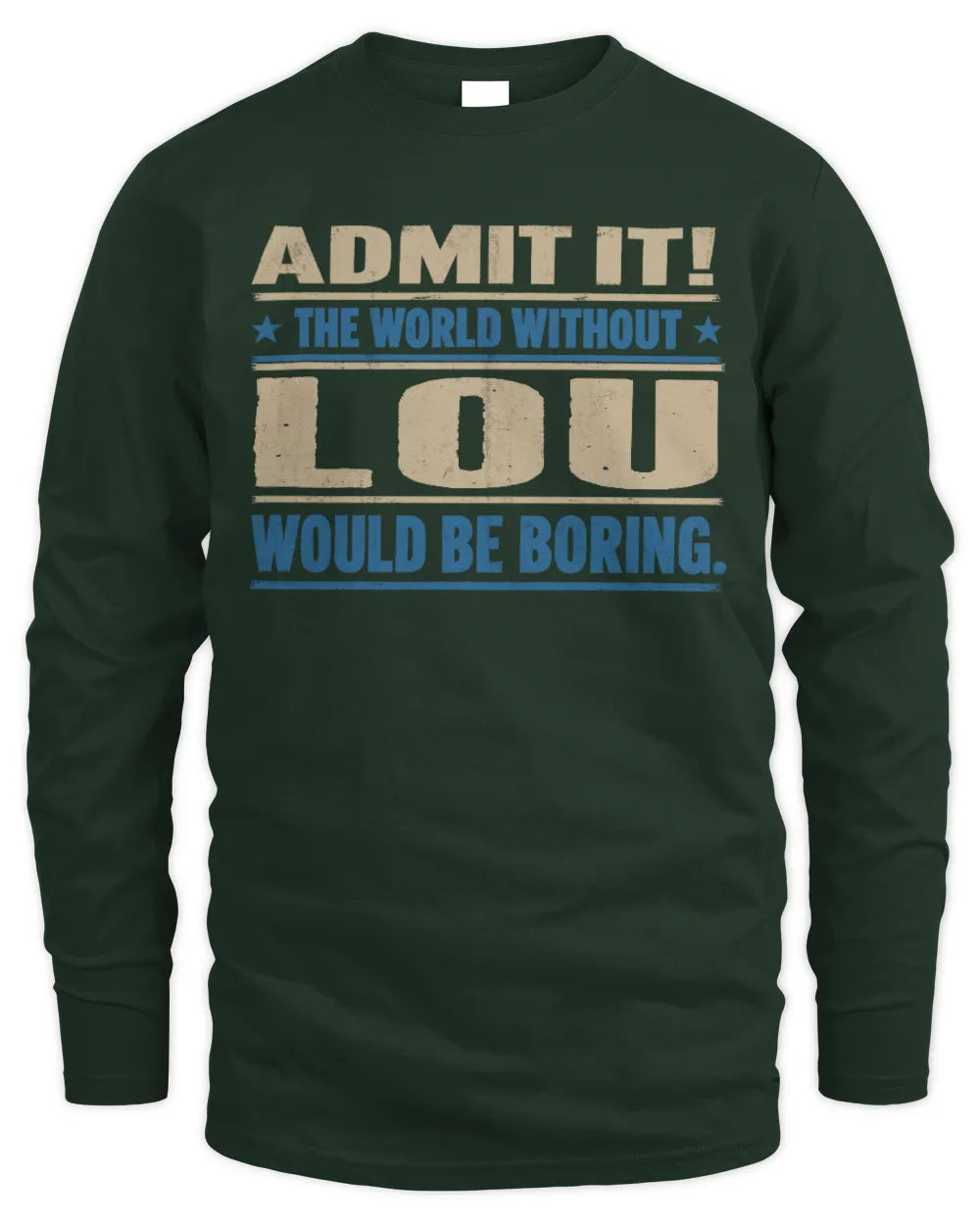 LOU TP68-K2-968 – Personalized Funny Quote Apparel “The World Without NAME Would Be Boring” - Men's Long Sleeved T-Shirt - Forest Green