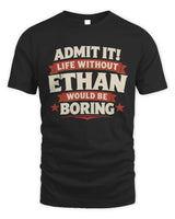 ETHAN P4 KT003 Personalized Funny Quote Apparel “Life Without NAME Would Be Boring” - Unisex Standard T-Shirt - Black