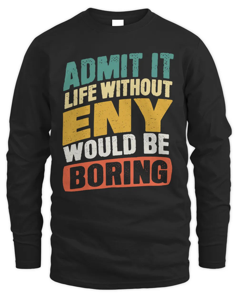 ENY TP88-K4-229
Personalized Funny Quote Apparel “Life Without NAME Would Be Boring” - Men's Long Sleeved T-Shirt - Black
