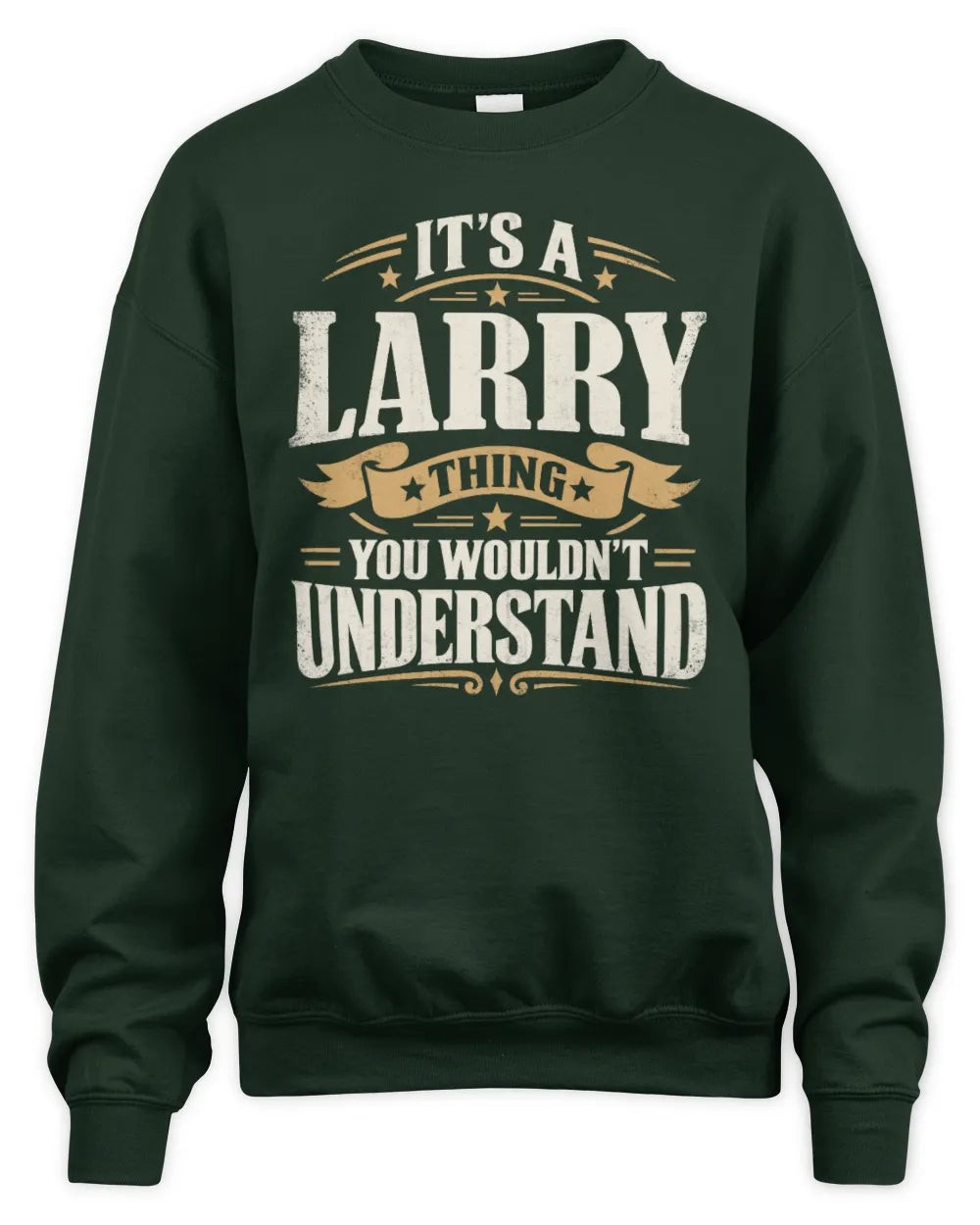 LARRY P08 TH51 - Personalized “It’s a/an [NAME] Thing – You Wouldn’t Understand” Shirt - Unisex Sweatshirt - Forest Green