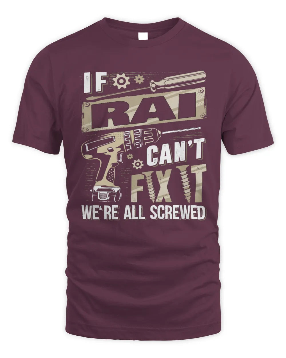 RAI TX03 P02 - Personalized Handyman Mechanic Shirt “If NAME Can’t Fix It, We’re All Screwed” - Unisex Standard T-Shirt - Maroon