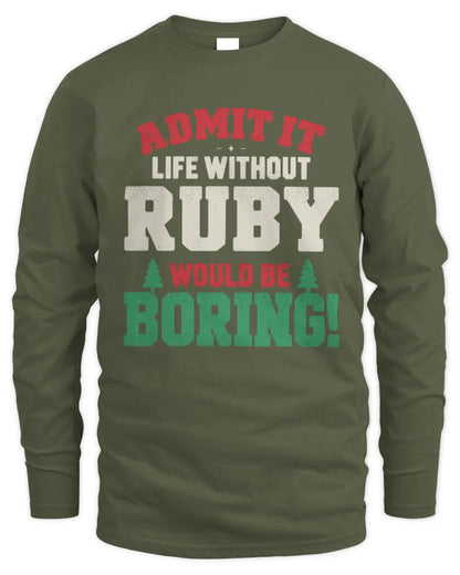 RUBY P5 TH08 Christmas T-Shirt – “Life Without NAME Would Be Boring” - Men's Long Sleeved T-Shirt - Military Green