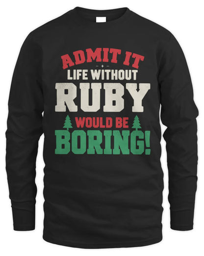 RUBY P5 TH08 Christmas T-Shirt – “Life Without NAME Would Be Boring” - Men's Long Sleeved T-Shirt - Black