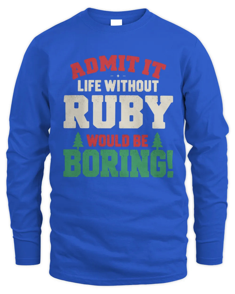 RUBY P5 TH08 Christmas T-Shirt – “Life Without NAME Would Be Boring” - Men's Long Sleeved T-Shirt - Royal
